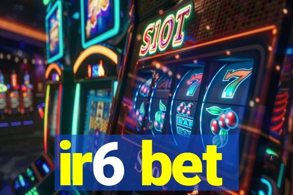 ir6 bet